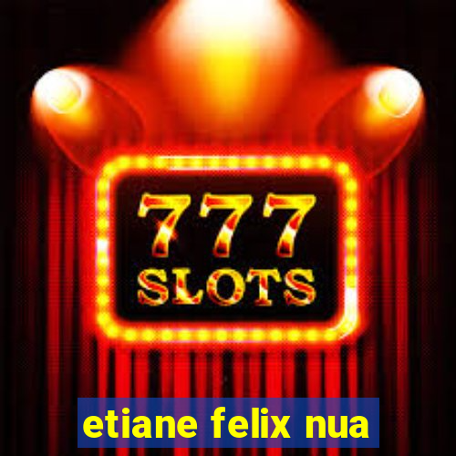 etiane felix nua
